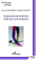 Couverture du livre « Paroles de poètes ; poètes sur paroles » de Jean-Luc Pouliquen et Philippe Tancelin aux éditions Editions L'harmattan