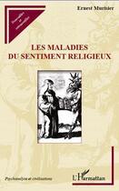 Couverture du livre « Les maladies du sentiment religieux » de Ernest Murisier aux éditions Editions L'harmattan