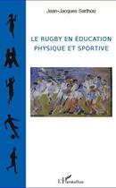 Couverture du livre « Le rugby en éducation physique et sportive » de Jean-Jacques Sarthou aux éditions L'harmattan