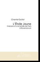 Couverture du livre « L'étoile jaune ; itinéraire d'une famille de Paris à Ravensbruck » de Chantal Guillot aux éditions Editions Le Manuscrit