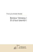 Couverture du livre « Bonjour verseau ! et à tout bientôt ! » de Francois-Marie Noble aux éditions Editions Le Manuscrit