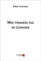 Couverture du livre « Mes premiers pas en économie » de Gerard Lecouturier aux éditions Editions Du Net