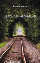 Couverture du livre « Le vol des hirondelles » de Guillaume Monville aux éditions Editions Du Net