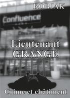 Couverture du livre « Lieutenant Grange ; crime et châtiment » de Robjak Jr aux éditions Books On Demand