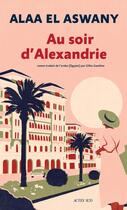 Couverture du livre « Au soir d'Alexandrie » de Alaa El Aswany aux éditions Editions Actes Sud