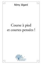 Couverture du livre « Course a pied et courtes pensees ! » de Jegard Remy aux éditions Edilivre