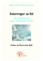 Couverture du livre « Interroger sa foi » de Marie-Claire Weber-Lefeuvre aux éditions Editions Edilivre