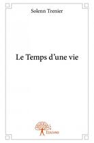 Couverture du livre « Le temps d'une vie » de Solenn Trenier aux éditions Edilivre