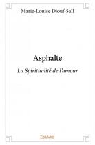 Couverture du livre « Asphalte ; la spiritualité de l'amour » de Marie-Louise Diouf-Sall aux éditions Edilivre