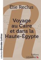 Couverture du livre « Voyage au Caire et dans la Haute-Egypte » de Elie Reclus aux éditions Ligaran