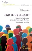 Couverture du livre « L'individu collectif : Ubuntu au quotidien et en clinique psychologique » de Ari Gounongbe aux éditions L'harmattan