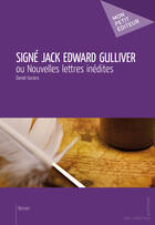 Couverture du livre « Signé Jack Edward Gulliver » de Daniel Gorans aux éditions Mon Petit Editeur