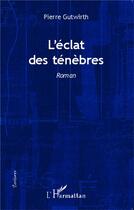 Couverture du livre « L'éclat des ténébres » de Pierre Gutwirth aux éditions L'harmattan