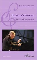 Couverture du livre « Ennio Morricone ; perspective d'une oeuvre » de Jean-Blaise Collombin aux éditions L'harmattan