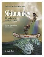 Couverture du livre « Sikitoumkeg : là où la baie court à la mer » de Claude Le Bouthillier aux éditions La Grande Maree