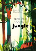 Couverture du livre « Alors que chante la jungle » de Marjorie Beal et Laurie Cohen aux éditions Balivernes