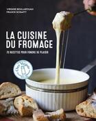 Couverture du livre « La cuisine du fromage : 70 recettes pour fondre de plaisir » de Schmitt Franck et Virginie Boularouah aux éditions Gerfaut