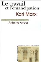 Couverture du livre « Le travail et l'émancipation ; textes choisis » de Karl Marx et Antoine Artous aux éditions Editions Sociales