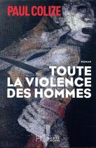 Couverture du livre « Toute la violence des hommes » de Paul Colize aux éditions Herve Chopin