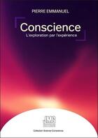 Couverture du livre « Conscience : l'exploration par l'experience » de Emmanuel Pierre aux éditions Jmg