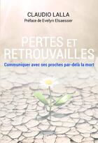 Couverture du livre « Perte et retrouvailles : communiquer avec ses proches par-delà la mort » de Claudio Lalla aux éditions Exergue