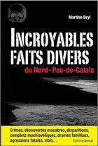 Couverture du livre « Incroyables faits divers du Nord-Pas-de-Calais » de Martine Bryl aux éditions Grimal