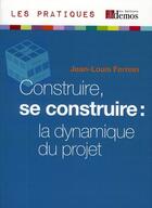 Couverture du livre « Construire, se construire, la dynamique du projet » de Jean-Louis Ferrein aux éditions Demos