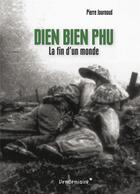 Couverture du livre « Dien Bien Phu ; la fin d'un monde » de Thanh Huyen Dao et Pierre Journoud aux éditions Vendemiaire