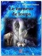 Couverture du livre « Le meneur de loups » de Alexandre Dumas aux éditions Thriller Editions