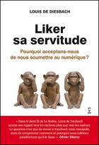 Couverture du livre « Liker sa servitude : pourquoi acceptons-nous de nous soumettre au numérique ? » de Louis De Diesbach aux éditions Fyp
