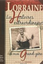 Couverture du livre « Lorraine ; les histoires extraordinaires de mon grand-père » de Pierre-Jean Brassac aux éditions Cpe Editions