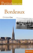 Couverture du livre « Petite histoire de Bordeaux » de Christian Cau aux éditions Geste