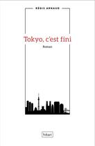 Couverture du livre « Tokyo c'est fini » de Regis Arnaud aux éditions Hikari Editions