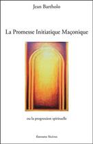 Couverture du livre « La promesse initiatique maçonnique ou la progression spirituelle » de Jean Bartholo aux éditions Teletes
