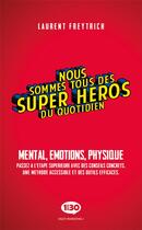 Couverture du livre « Nous sommes tous des super-héros du quotidien ; mental, émotions, physique » de Laurent Freytrich aux éditions 1min30 Publishing