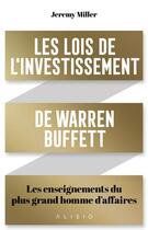 Couverture du livre « Les lois de l'investissement de Warren Buffett : les enseignements du plus grand homme d'affaires » de Jeremy Miller aux éditions Alisio