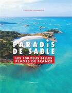Couverture du livre « Paradis de sable : les 100 plus belles plages de France » de Christophe Chommeloux aux éditions Casa