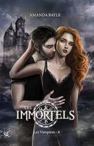Couverture du livre « Les immortels t.4 : les vampires » de Amanda Bayle aux éditions Cyplog