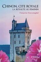 Couverture du livre « Chinon, cité royale » de Francoise Houvenaghel aux éditions Hello Editions