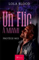 Couverture du livre « Un flic à Miami : protège-moi » de Lola Blood aux éditions So Romance