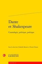 Couverture du livre « Dante et Shakespeare ; cosmologie, politique, poétique » de Pascale Drouet et Isabelle Battesti aux éditions Classiques Garnier