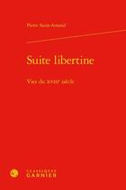 Couverture du livre « Suite libertine : vies du XVIIIe siècle » de Saint-Amand Pierre aux éditions Classiques Garnier