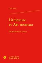 Couverture du livre « Littérature et art nouveau : de Mallarmé à Proust » de Cyril Barde aux éditions Classiques Garnier