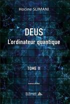 Couverture du livre « Deus l'ordinateur quantique, tome ii » de Slimani Hocine aux éditions Saint Honore Editions