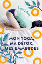 Couverture du livre « Mon yoga, ma détox, mes emmerdes » de Brigid Delaney aux éditions First