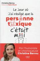 Couverture du livre « Le jour où j'ai réalisé que la personne toxique c'était moi » de Christine Berrou aux éditions First