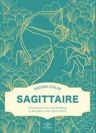 Couverture du livre « Sagittaire : Découvrez votre ciel intérieur et incarnez votre signe astral » de Didier Colin aux éditions First