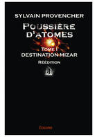 Couverture du livre « Poussière d'atomes t.1 ; destination Mizar » de Sylvain Provencher aux éditions Editions Edilivre