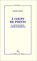 Couverture du livre « À coup de points ; la ponctuaction comme expérience » de Peter Szendy aux éditions Minuit