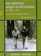 Couverture du livre « Les relations anglo-américaines de 1945 à 1990 : une «special relationship» ? » de Parsons aux éditions Ophrys